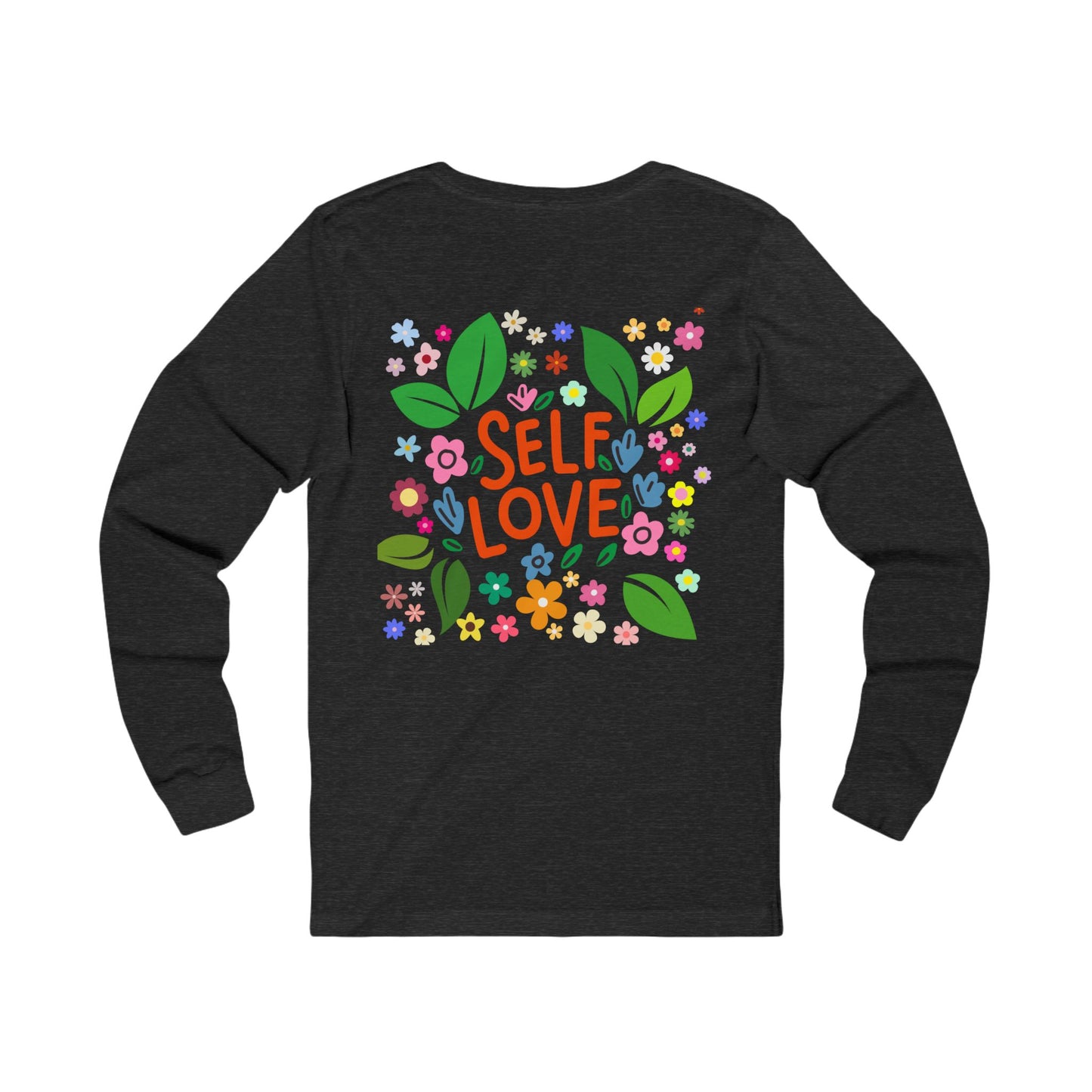 Self Love Women Long Sleeve Sweatshirt | Positive Affirmation Shirt, Gift for Friends, Self-Care Apparel, Inspirational Clothing, Floral